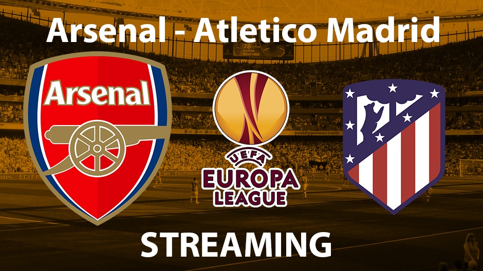 arsenal-atletico madrid Streaming Europa League