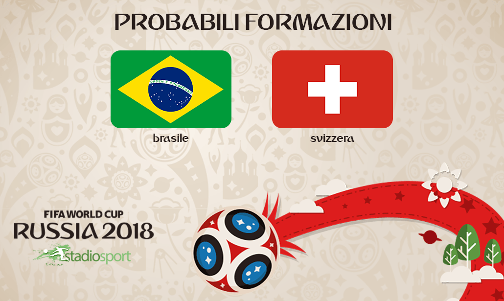 brasile svizzera probabili formazioni mondiali