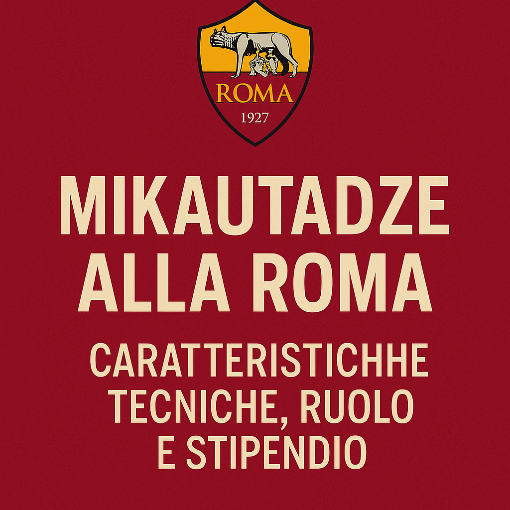 Mikautadze alla Roma: caratteristiche tecniche, ruolo e stipendio