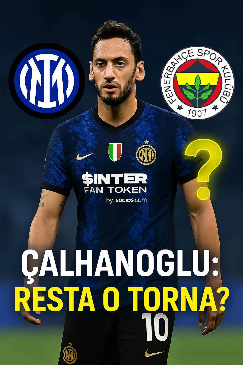 Calhanoglu tra Fenerbahçe e Inter: il cuore chiama Istanbul, ma il futuro è ancora nerazzurro