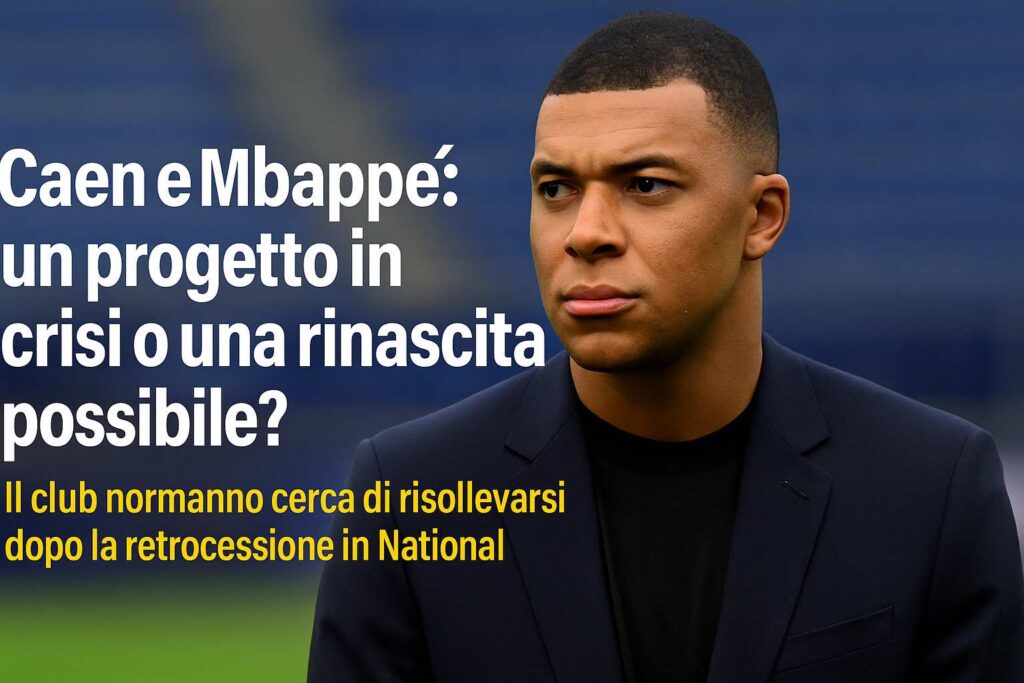 Caen e Mbappé: un progetto in crisi o una rinascita possibile?