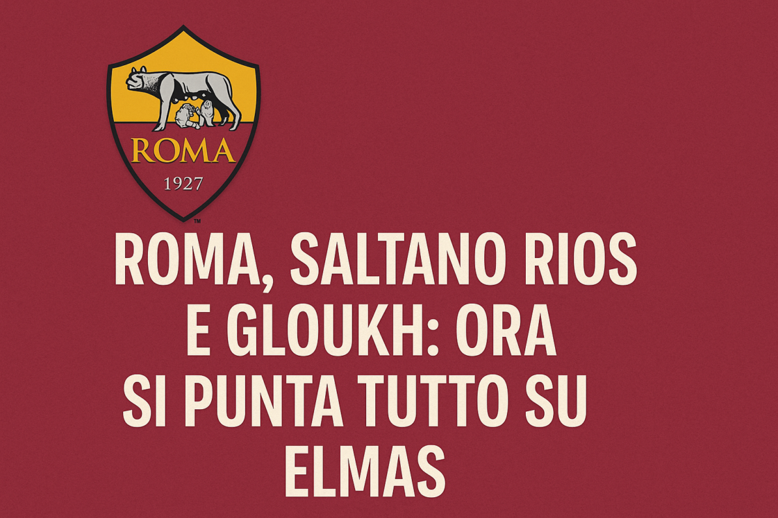 Roma, saltano Rios e Gloukh: ora si punta tutto su Elmas