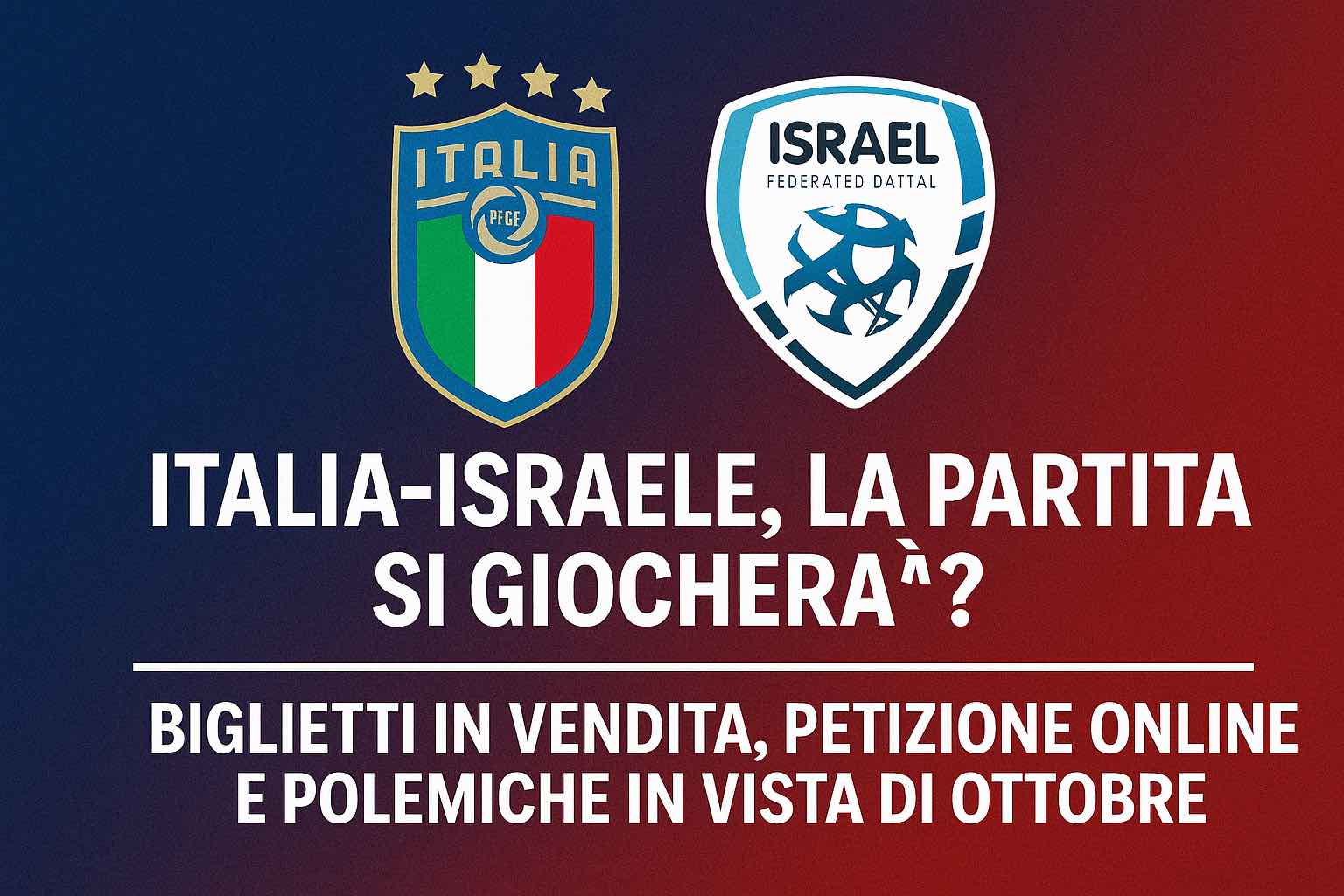 Italia-Israele, la partita si giocherà? Biglietti in vendita, petizione online e polemiche in vista di ottobre