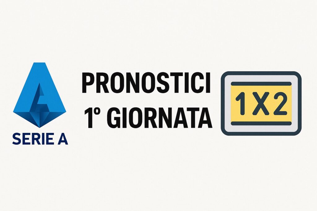 Pronostici Serie A 1° Giornata 2025/26: analisi completa e Schedina del weekend